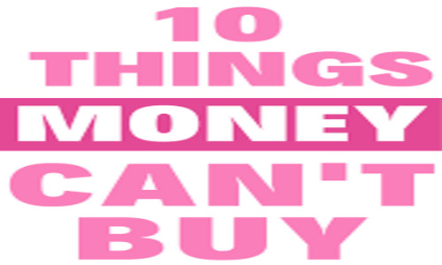 10 Things money can't buy